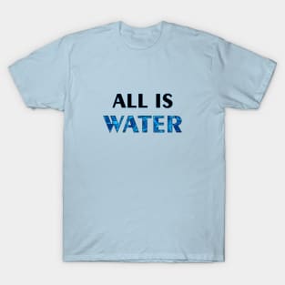 All is water T-Shirt